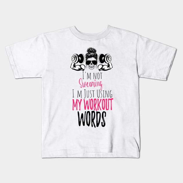 I'm Not Swearing I'm Using my Workout Words - Funny Motivational Saying Kids T-Shirt by WassilArt